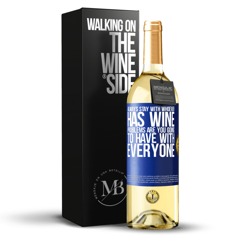 29,95 € Free Shipping | White Wine WHITE Edition Always stay with whoever has wine. Problems are you going to have with everyone Blue Label. Customizable label Young wine Harvest 2022 Verdejo
