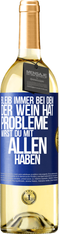 29,95 € Kostenloser Versand | Weißwein WHITE Ausgabe Bleib immer bei dem, der Wein hat. Probleme wirst du mit allen haben Blaue Markierung. Anpassbares Etikett Junger Wein Ernte 2025 Verdejo