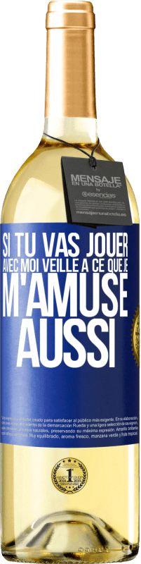 29,95 € | Vin blanc Édition WHITE Si tu vas jouer avec moi veille à ce que je m'amuse aussi Étiquette Bleue. Étiquette personnalisable Vin jeune Récolte 2024 Verdejo