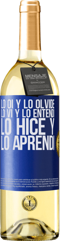 29,95 € | Vino Blanco Edición WHITE Lo oí y lo olvidé, lo vi y lo entendí, lo hice y lo aprendí Etiqueta Azul. Etiqueta personalizable Vino joven Cosecha 2024 Verdejo