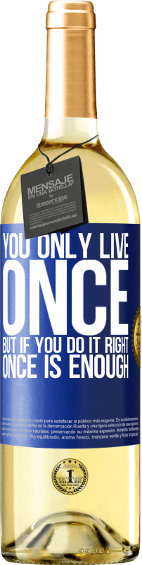 29,95 € | White Wine WHITE Edition You only live once, but if you do it right, once is enough Blue Label. Customizable label Young wine Harvest 2024 Verdejo