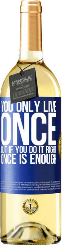 29,95 € Free Shipping | White Wine WHITE Edition You only live once, but if you do it right, once is enough Blue Label. Customizable label Young wine Harvest 2025 Verdejo