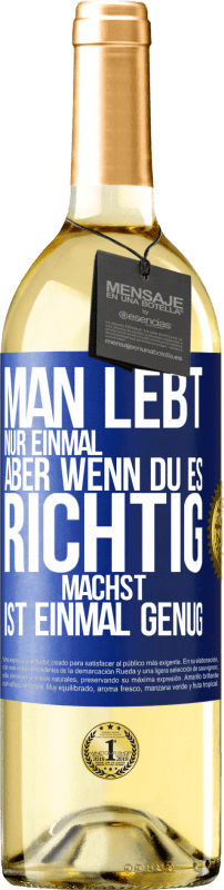 29,95 € | Weißwein WHITE Ausgabe Man lebt nur einmal, aber wenn du es richtig machst, ist einmal genug Blaue Markierung. Anpassbares Etikett Junger Wein Ernte 2023 Verdejo