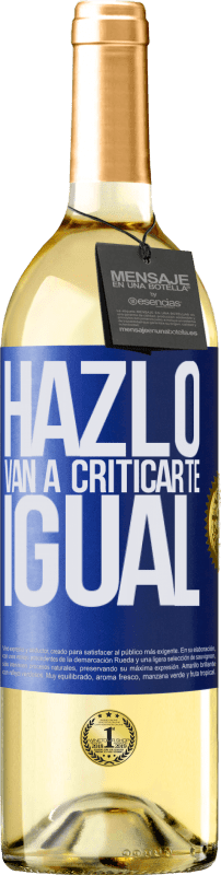 29,95 € | Vino Blanco Edición WHITE HAZLO. Van a criticarte igual Etiqueta Azul. Etiqueta personalizable Vino joven Cosecha 2024 Verdejo