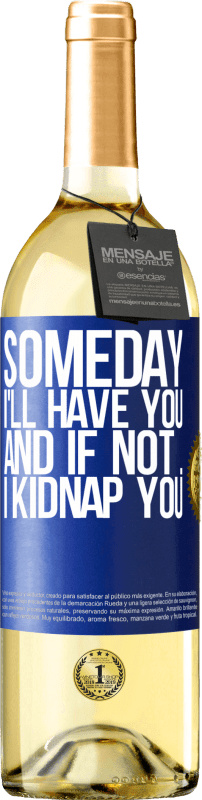 29,95 € Free Shipping | White Wine WHITE Edition Someday I'll have you, and if not ... I kidnap you Blue Label. Customizable label Young wine Harvest 2023 Verdejo