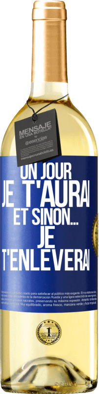 29,95 € | Vin blanc Édition WHITE Un jour je t'aurai et sinon... je t'enlèverai Étiquette Bleue. Étiquette personnalisable Vin jeune Récolte 2024 Verdejo