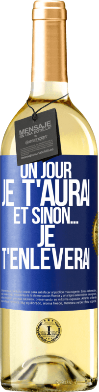 29,95 € | Vin blanc Édition WHITE Un jour je t'aurai et sinon... je t'enlèverai Étiquette Bleue. Étiquette personnalisable Vin jeune Récolte 2025 Verdejo