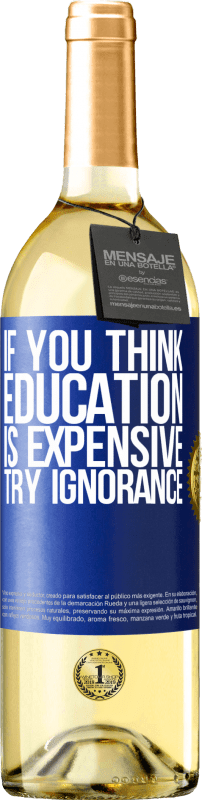 29,95 € Free Shipping | White Wine WHITE Edition If you think education is expensive, try ignorance Blue Label. Customizable label Young wine Harvest 2025 Verdejo