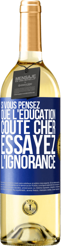 29,95 € | Vin blanc Édition WHITE Si vous pensez que l'éducation coûte cher, essayez l'ignorance Étiquette Bleue. Étiquette personnalisable Vin jeune Récolte 2024 Verdejo