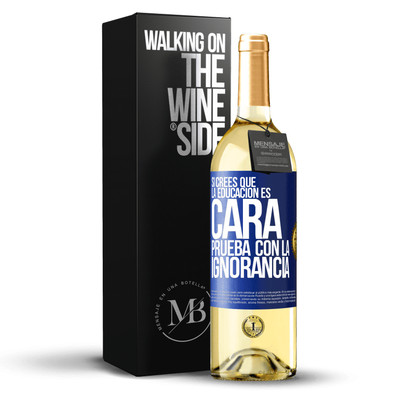 29,95 € Envío gratis | Vino Blanco Edición WHITE Si crees que la educación es cara, prueba con la ignorancia Etiqueta Azul. Etiqueta personalizable Vino joven Cosecha 2024 Verdejo