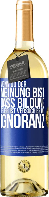 29,95 € | Weißwein WHITE Ausgabe Wenn du der Meinung bist, dass Bildung teuer ist, versuch es mit Ignoranz Blaue Markierung. Anpassbares Etikett Junger Wein Ernte 2024 Verdejo