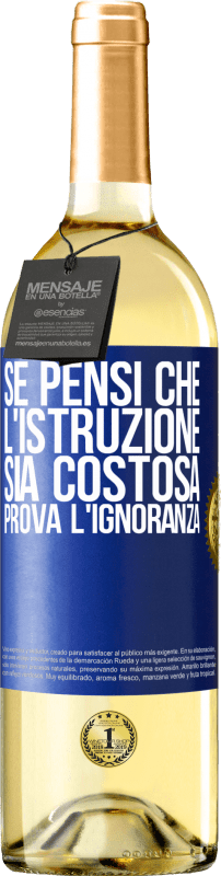 29,95 € | Vino bianco Edizione WHITE Se pensi che l'istruzione sia costosa, prova l'ignoranza Etichetta Blu. Etichetta personalizzabile Vino giovane Raccogliere 2023 Verdejo