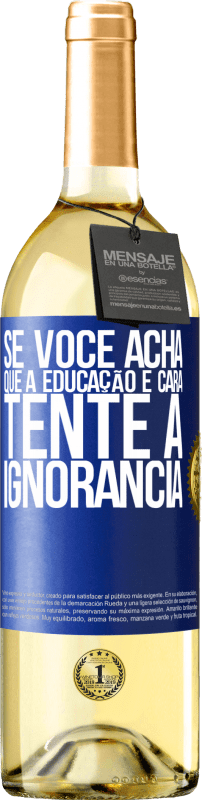 «Se você acha que a educação é cara, tente a ignorância» Edição WHITE