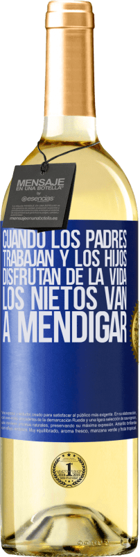 29,95 € | Vino Blanco Edición WHITE Cuando los padres trabajan y los hijos disfrutan de la vida, los nietos van a mendigar Etiqueta Azul. Etiqueta personalizable Vino joven Cosecha 2025 Verdejo
