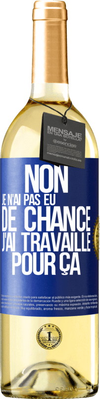 29,95 € | Vin blanc Édition WHITE Non, je n'ai pas eu de chance, j'ai travaillé pour ça Étiquette Bleue. Étiquette personnalisable Vin jeune Récolte 2024 Verdejo