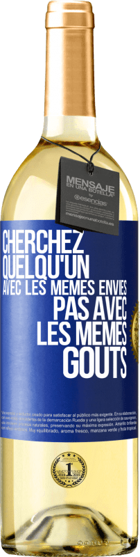 29,95 € Envoi gratuit | Vin blanc Édition WHITE Cherchez quelqu'un avec les mêmes envies pas avec les mêmes goûts Étiquette Bleue. Étiquette personnalisable Vin jeune Récolte 2025 Verdejo