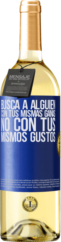 29,95 € | Vino Blanco Edición WHITE Busca a alguien con tus mismas ganas, no con tus mismos gustos Etiqueta Azul. Etiqueta personalizable Vino joven Cosecha 2024 Verdejo