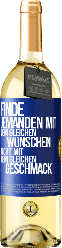 29,95 € | Weißwein WHITE Ausgabe Finde jemanden mit dem gleichen Wünschen, nicht mit dem gleichen Geschmack Blaue Markierung. Anpassbares Etikett Junger Wein Ernte 2024 Verdejo