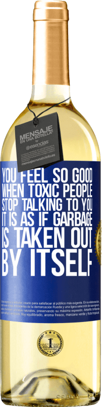 29,95 € Free Shipping | White Wine WHITE Edition You feel so good when toxic people stop talking to you ... It is as if garbage is taken out by itself Blue Label. Customizable label Young wine Harvest 2023 Verdejo