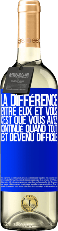 29,95 € | Vin blanc Édition WHITE La différence entre eux et vous, c'est que vous avez continué quand tout est devenu difficile Étiquette Bleue. Étiquette personnalisable Vin jeune Récolte 2024 Verdejo