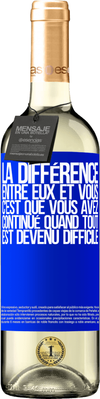 29,95 € | Vin blanc Édition WHITE La différence entre eux et vous, c'est que vous avez continué quand tout est devenu difficile Étiquette Bleue. Étiquette personnalisable Vin jeune Récolte 2025 Verdejo