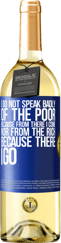 29,95 € | White Wine WHITE Edition I do not speak badly of the poor, because from there I come, nor from the rich, because there I go Blue Label. Customizable label Young wine Harvest 2023 Verdejo