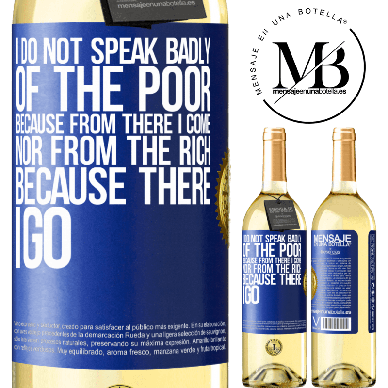 29,95 € Free Shipping | White Wine WHITE Edition I do not speak badly of the poor, because from there I come, nor from the rich, because there I go Blue Label. Customizable label Young wine Harvest 2022 Verdejo