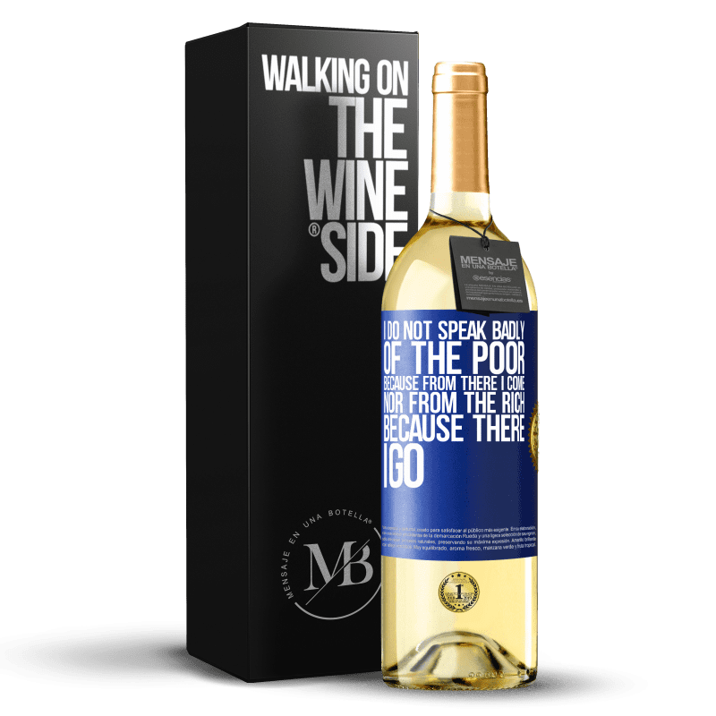 24,95 € Free Shipping | White Wine WHITE Edition I do not speak badly of the poor, because from there I come, nor from the rich, because there I go Blue Label. Customizable label Young wine Harvest 2021 Verdejo