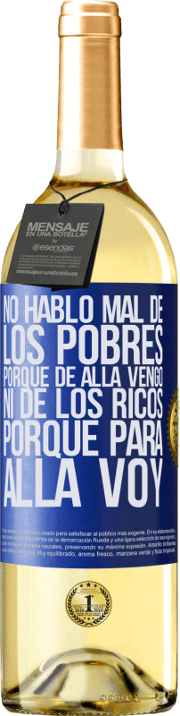 29,95 € Envío gratis | Vino Blanco Edición WHITE No hablo mal de los pobres, porque de allá vengo, ni de los ricos, porque para allá voy Etiqueta Azul. Etiqueta personalizable Vino joven Cosecha 2025 Verdejo