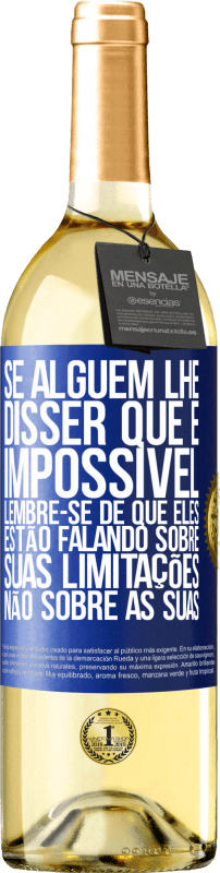 29,95 € | Vinho branco Edição WHITE Se alguém lhe disser que é impossível, lembre-se de que eles estão falando sobre suas limitações, não sobre as suas Etiqueta Azul. Etiqueta personalizável Vinho jovem Colheita 2023 Verdejo