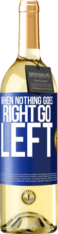 «When nothing goes right, go left» WHITE Edition