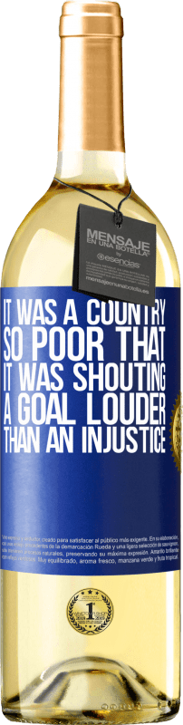 29,95 € | White Wine WHITE Edition It was a country so poor that it was shouting a goal louder than an injustice Blue Label. Customizable label Young wine Harvest 2023 Verdejo
