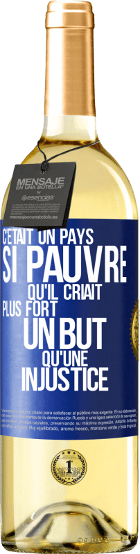 29,95 € | Vin blanc Édition WHITE C'était un pays si pauvre qu'il criait plus fort un but qu'une injustice Étiquette Bleue. Étiquette personnalisable Vin jeune Récolte 2024 Verdejo