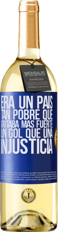 29,95 € | Vino Blanco Edición WHITE Era un país tan pobre que gritaba más fuerte un gol que una injusticia Etiqueta Azul. Etiqueta personalizable Vino joven Cosecha 2024 Verdejo