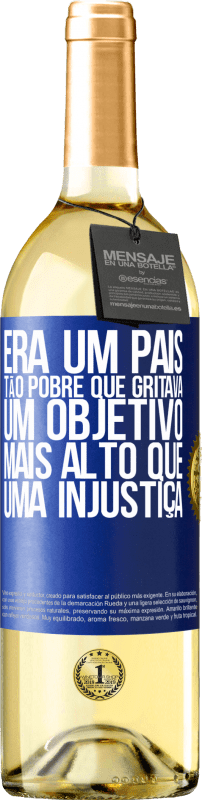 29,95 € | Vinho branco Edição WHITE Era um país tão pobre que gritava um objetivo mais alto que uma injustiça Etiqueta Azul. Etiqueta personalizável Vinho jovem Colheita 2025 Verdejo