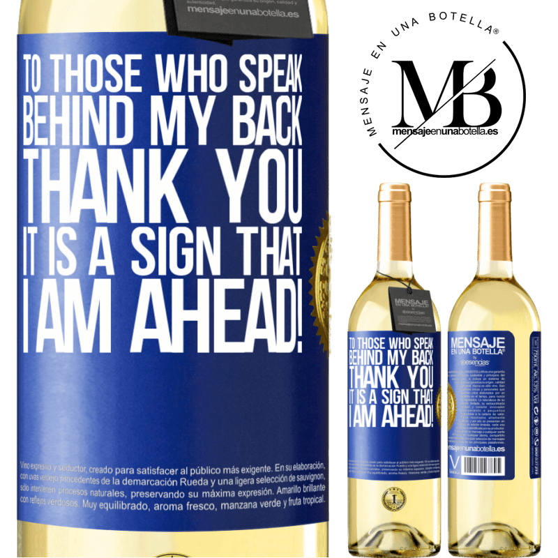 29,95 € Free Shipping | White Wine WHITE Edition To those who speak behind my back, THANK YOU. It is a sign that I am ahead! Blue Label. Customizable label Young wine Harvest 2022 Verdejo