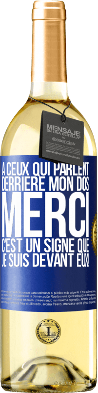 29,95 € | Vin blanc Édition WHITE À ceux qui parlent derrière mon dos MERCI. C'est un signe que je suis devant eux! Étiquette Bleue. Étiquette personnalisable Vin jeune Récolte 2024 Verdejo