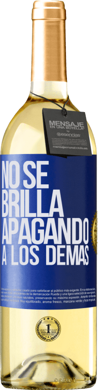 «No se brilla apagando a los demás» Edición WHITE