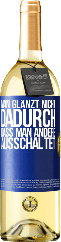 29,95 € Kostenloser Versand | Weißwein WHITE Ausgabe Man glänzt nicht dadurch, dass man andere ausschaltet Blaue Markierung. Anpassbares Etikett Junger Wein Ernte 2025 Verdejo