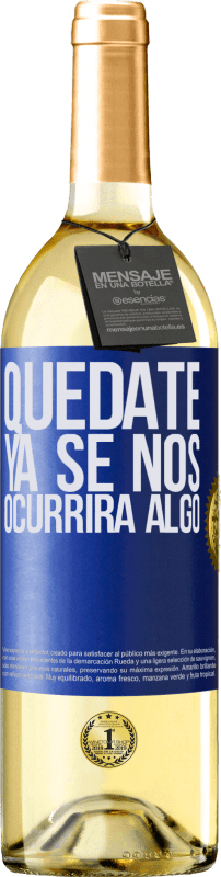 Envío gratis | Vino Blanco Edición WHITE Quédate, ya se nos ocurrirá algo Etiqueta Azul. Etiqueta personalizable Vino joven Cosecha 2023 Verdejo