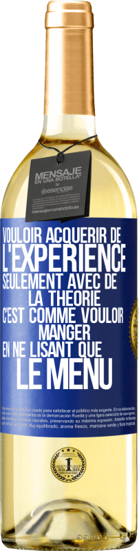 29,95 € Envoi gratuit | Vin blanc Édition WHITE Vouloir acquérir de l'expérience seulement avec de la théorie c'est comme vouloir manger en ne lisant que le menu Étiquette Bleue. Étiquette personnalisable Vin jeune Récolte 2025 Verdejo