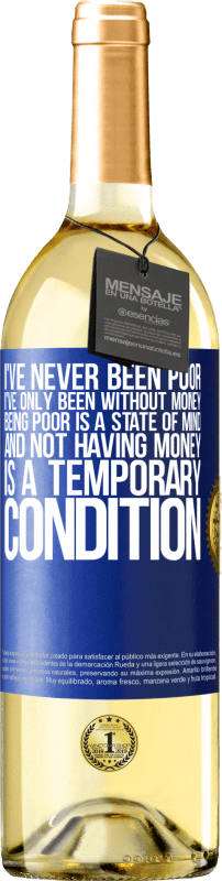 24,95 € | White Wine WHITE Edition I've never been poor, I've only been without money. Being poor is a state of mind, and not having money is a temporary Blue Label. Customizable label Young wine Harvest 2021 Verdejo