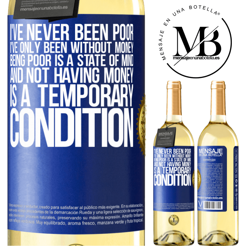 29,95 € Free Shipping | White Wine WHITE Edition I've never been poor, I've only been without money. Being poor is a state of mind, and not having money is a temporary Blue Label. Customizable label Young wine Harvest 2025 Verdejo