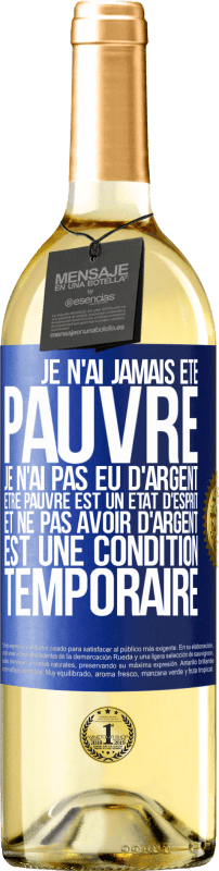 29,95 € | Vin blanc Édition WHITE Je n'ai jamais été pauvre je n'ai pas eu d'argent. Être pauvre est un état d'esprit et ne pas avoir d'argent est une condition t Étiquette Bleue. Étiquette personnalisable Vin jeune Récolte 2024 Verdejo