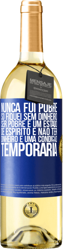 29,95 € | Vinho branco Edição WHITE Nunca fui pobre, só fiquei sem dinheiro. Ser pobre é um estado de espírito e não ter dinheiro é uma condição temporária Etiqueta Azul. Etiqueta personalizável Vinho jovem Colheita 2024 Verdejo