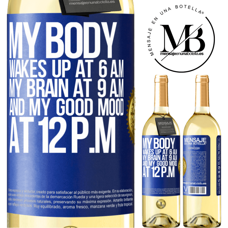 29,95 € Free Shipping | White Wine WHITE Edition My body wakes up at 6 a.m. My brain at 9 a.m. and my good mood at 12 p.m Blue Label. Customizable label Young wine Harvest 2022 Verdejo