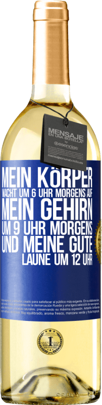 29,95 € | Weißwein WHITE Ausgabe Mein Körper wacht um 6 Uhr morgens auf. Mein Gehirn um 9 Uhr morgens. Und meine gute Laune um 12 Uhr Blaue Markierung. Anpassbares Etikett Junger Wein Ernte 2024 Verdejo