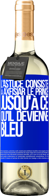 29,95 € | Vin blanc Édition WHITE L'astuce consiste à axfisiar le prince jusqu'à ce qu'il devienne bleu Étiquette Bleue. Étiquette personnalisable Vin jeune Récolte 2023 Verdejo