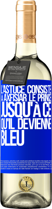 29,95 € | Vin blanc Édition WHITE L'astuce consiste à axfisiar le prince jusqu'à ce qu'il devienne bleu Étiquette Bleue. Étiquette personnalisable Vin jeune Récolte 2025 Verdejo