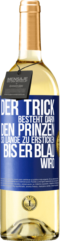 29,95 € Kostenloser Versand | Weißwein WHITE Ausgabe Der Trick besteht darin, den Prinzen so lange zu ersticken, bis er blau wird Blaue Markierung. Anpassbares Etikett Junger Wein Ernte 2023 Verdejo